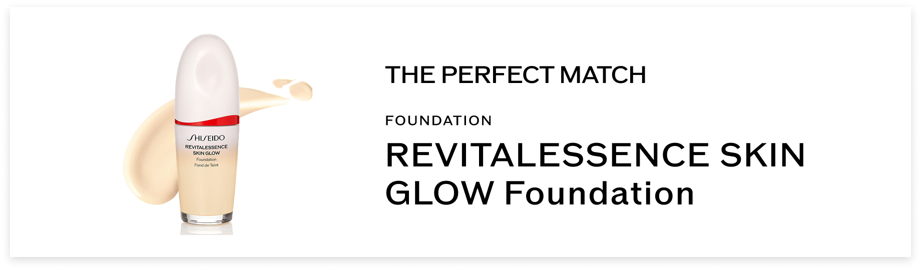THE PERFECT MATCH FOUNDATION REVITALESSENCE SKIN GLOW Foundation LEARN MORE